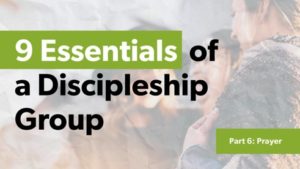 Essentials of a Discipleship Group: Prayer