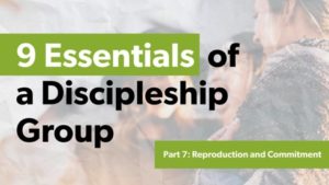 Essentials of Discipleship Groups: Reproduction and Commitment