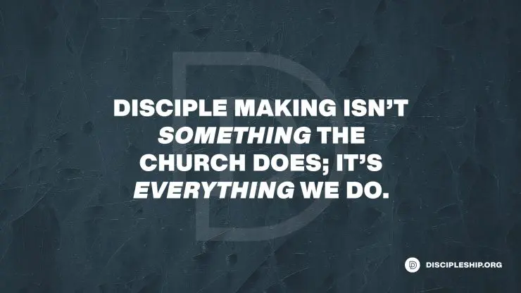 Disciple Making Is Everything the Church Does