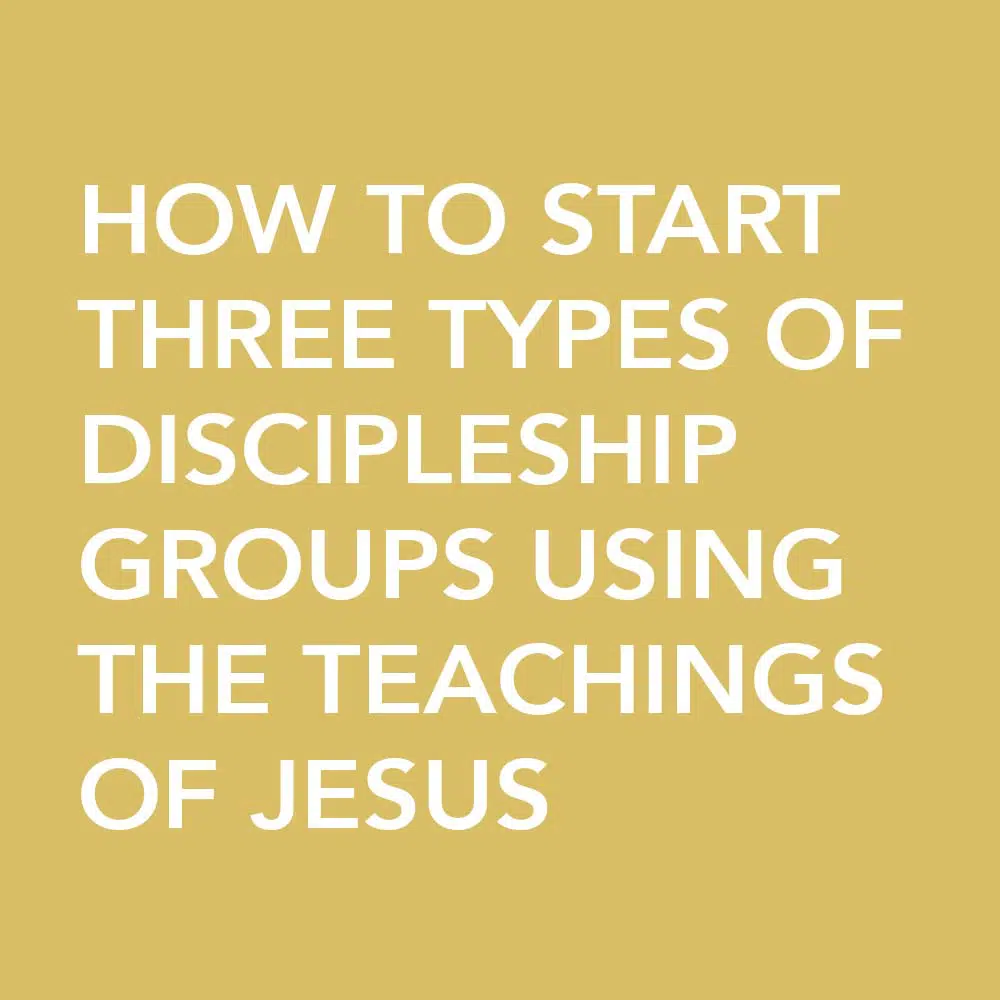 How To Start Three Types Of Discipleship Groups