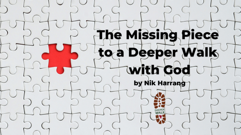 The Missing Piece to a Deeper Walk with God