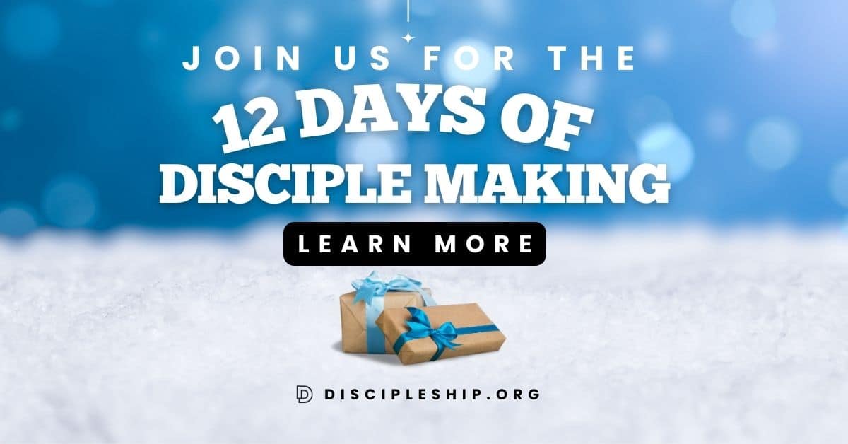 Welcome to the 12 Days of Disciple Making!