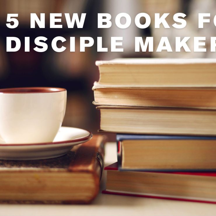 5 New Books for Disciple Makers