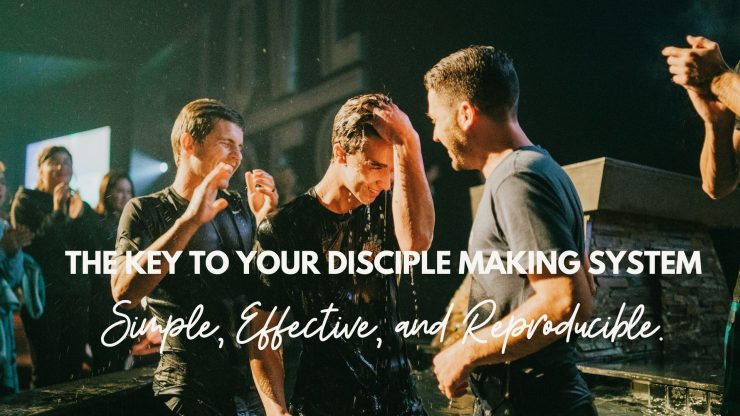 The Key to Your Disciple Making System–Simple, Effective, and Reproducible.