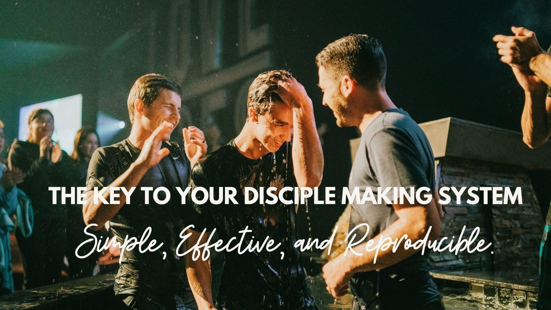 The Key to Your Disciple Making System–Simple, Effective, and Reproducible.