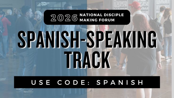 New Spanish-Speaking Track at the National Disciple Making Forum!