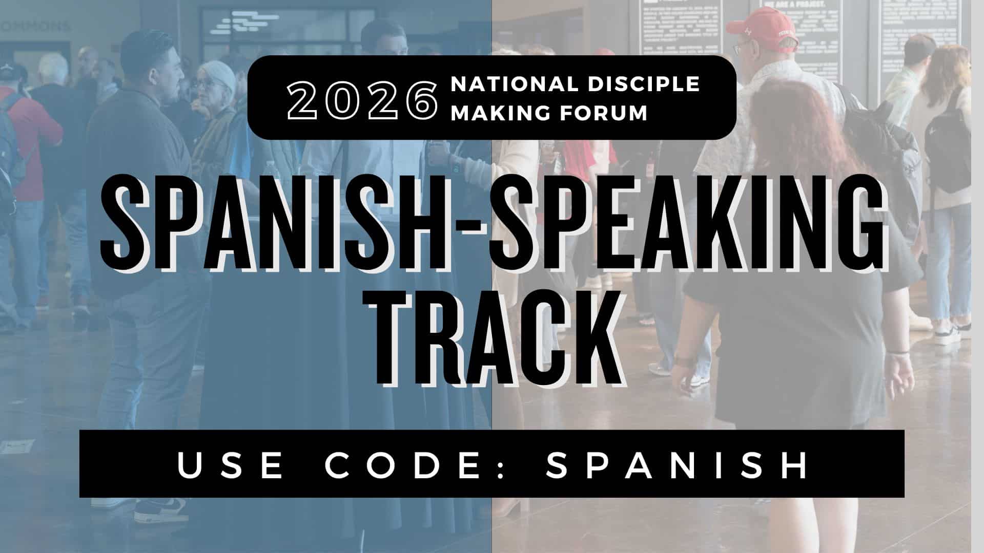 New Spanish-Speaking Track at the National Disciple Making Forum!
